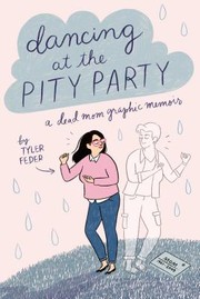 Dancing at the pity party : a dead mom graphic memoir Book cover