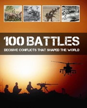 100 battles : decisive conflicts that shaped the world Book cover