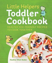Little Helpers Toddler Cookbook : Healthy, Kid-Friendly Recipes to Cook Together Book cover