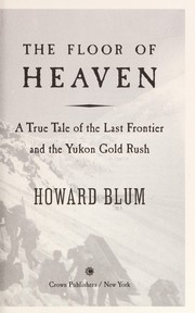 The floor of heaven : a true tale of the last frontier and the Yukon gold rush  Cover Image