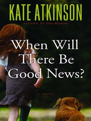 When will there be good news? A novel. Cover Image