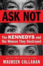 Ask not : the Kennedys and the women they destroyed Book cover