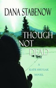 Though not dead : a Kate Shugak novel  Cover Image